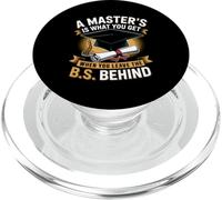 Masters Degree Is What You Get When You Leave The B.S Behind PopSockets PopGrip for MagSafe