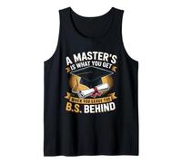 Masters Degree is What You Get When You Leave The B.S Behind Tank Top