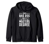 Master's Degree THIS BAD ASS HAS A MASTERS DEGREE Master's Zip Hoodie
