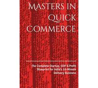Masters in Quick Commerce: The Complete Startup, SOP & Profit Blueprint for India’s 10-Minute Delivery Business