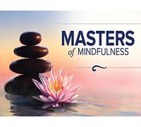 Masters of Mindfulness: Transforming Your Mind and Body