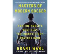 Masters of Modern Soccer: How the World's Best Play the Twenty-First-Century Game