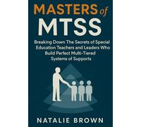 Masters of MTSS: Breaking Down The Secrets of Special Education Teachers and Leaders Who Build Perfect Multi-Tiered Systems of Supports (Educational Leadership)