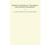 Masters of Mystery: Thorndyke and Holmes Unleashed (Classic Books)