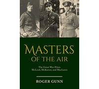 Masters of the Air: The Great War Pilots McLeod, McKeever, and MacLaren
