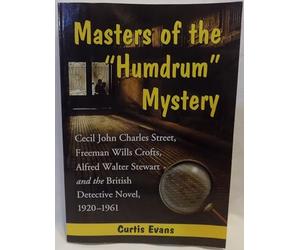 Masters of the "Humdrum" Mystery: Cecil John Charles Street, Freeman Wills Crofts, Alfred Walter Stewart and the British Detective Novel, 1920-19