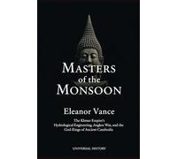 Masters of the Monsoon: The Khmer Empire's Hydrological Engineering, Angkor Wat, and the God-Kings of Ancient Cambodia