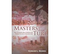 Masters of the Turf: Ten Trainers Who Dominated Horse Racing's Golden Age