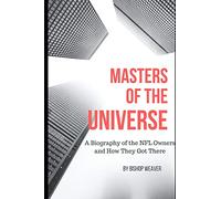 Masters of the Universe: Biography of the NFL Owners and How They Got There