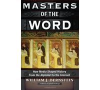 Masters of the Word: How Media Shaped History from the Alphabet to the Internet
