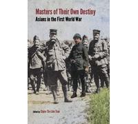 Masters of Their Own Destiny : Asians in the First World War
