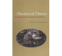 Masters of Theory: Cambridge and the Rise of Mathematical Physics