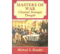 Masters of War: Classical Strategic Thought 2nd edition by Handel, Michael I. (1996) Paperback