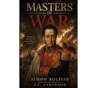 Masters of War: Simón Bolívar