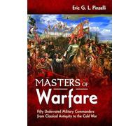 Masters of Warfare: Fifty Underrated Military Commanders from Classical Antiquity to the Cold War