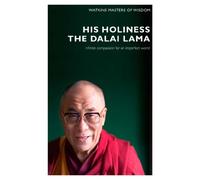Masters of Wisdom: His Holiness The Dalai Lama: Infinite Compassion for an Imperfect World