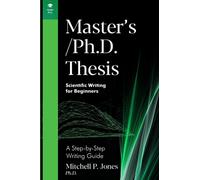 Master's/Ph.D. Thesis: A Step-by-Step Writing Guide (Scientific Writing for Beginners)