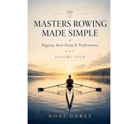 Masters Rowing Made Simple: Rigging, Boat Setup & Performance