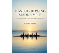 Masters Rowing Made Simple: Technique Faults, Corrections & Coaching Cues
