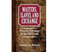 Masters, Slaves, and Exchange: Power's Purchase In The Old South (Cambridge Studies on the American South)