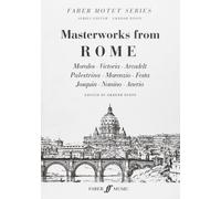 Masterworks from Rome: SATB Accompanied (Faber Motet): Morales, Victoria, Arcdelt, Palestrina, Marenazio, Festa, Josquin, Nanino, Anerio (Faber Motet Series)