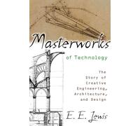 Masterworks of Technology: The Story of Creative Engineering, Architecture, and Design