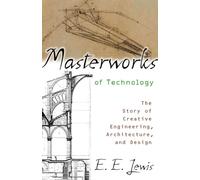 Masterworks of Technology: The Story of Creative Engineering, Architecture, and Design