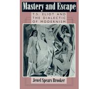 Mastery and Escape: T.S.Eliot and the Dialect of Modernism