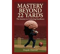 Mastery beyond 22 Yards, The Journey to cricketing excellence