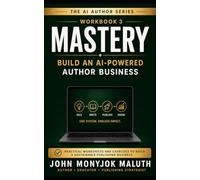 Mastery: Build an AI-Powered Author Business (The AI Author Series)