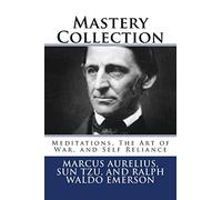 Mastery Collection: Meditations, The Art of War, and Self Reliance