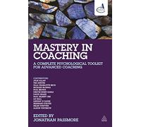 Mastery in Coaching: A Complete Psychological Toolkit for Advanced Coaching