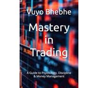 Mastery in Trading: A Guide to Psychology, Discipline & Money Management