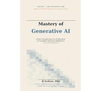 Mastery of Generative AI, Volume I: The Conceptual Core - From Transformers to Production, A Complete Technical Reference for LLM Engineers: 1