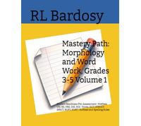 Mastery Path: Morphology and Word Work, Grades 3-5 Volume 1: Student Readiness Pre-Assessment | Prefixes UN, RE, PRE, DIS, MIS | Roots: JECT, STRUCT, ... Spelling Rules (Mastery Path ELA, Grade 3)