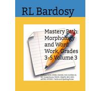 Mastery Path: Morphology and Word Work, Grades 3-5 Volume 3: Prefixes NON, OVER, UNDER, MID, SUPER, IN, IM | Greek Roots: PHON, GRAPH, BIO, GEO, ... Spelling Rules (Mastery Path ELA, Grade 3)