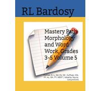 Mastery Path: Morphology and Word Work, Grades 3-5 Volume 5: Prefixes IR, IL, EM, EN, DE | Suffixes: ION, IFY, AL, ISH, ITY, MENT | Adverbs, Nouns, Conjunctions (Mastery Path ELA, Grade 3)