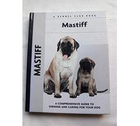 Mastiff: A Comprehensive Guide to Owning and Caring for Your Dog (Kennel Club S.)