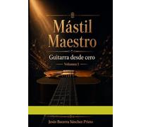 Mástil Maestro: Guitarra desde Cero: Volúmen I