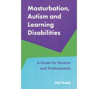 Masturbation, Autism and Learning Disabilities: A Guide for Parents and Professionals