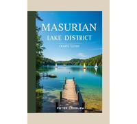 MASURIAN LAKE DISTRICT TRAVEL GUIDE: With Pictures, Discover Poland's Land of a Thousand Lakes - Nature, Adventure & Culture