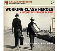 Mat Callahan & Yvonne Moore - Working-Class Heroes: A History Of Struggle In Song