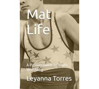 Mat Life: A Parents Guide to Youth Wrestling