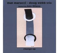 Mat Marucci & Doug Webb Trio - Change-Up