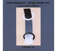 Mat Marucci - Doug Webb Trio Feat. Ken Filiano - Change Up