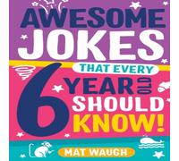 Mat Waugh Awesome Jokes That Every 6 Year Old Should Know Paperback Book Mat Waugh Multicolor