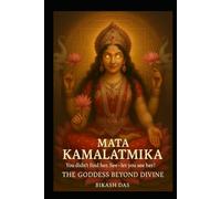 Mata Kamalatmika: You Didn’t Find Her, She Let You See Her - The Goddess Beyond Divine