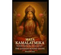 Mata Kamalatmika: You Didn’t Find Her, She Let You See Her - The Goddess Beyond Divine