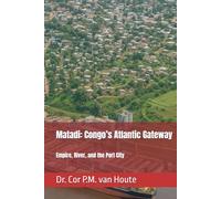 Matadi: Congo’s Atlantic Gateway: Empire, River, and the Port City (Congo Chronicles Series)