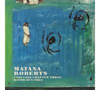 Matana Roberts - Coin Coin Chapter Three: River Run Thee